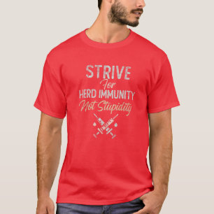 We STRIVE For HERD IMMUNITY Not Stupidity Part Of T-Shirt