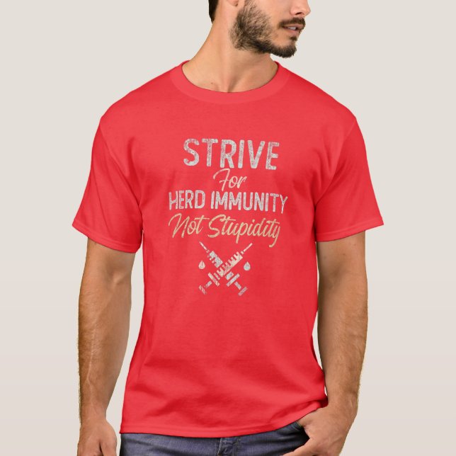 We STRIVE For HERD IMMUNITY Not Stupidity Part Of T-Shirt (Front)