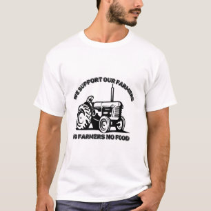 We Support Our Farmers, No Farmers No Food T-Shirt