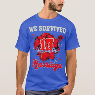 We Survived 13 Years Of Marriage 13th Wedding Anni T-Shirt