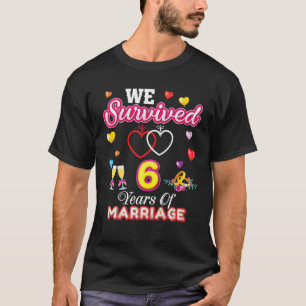 We Survived 6 Years Of Marriage 6Th Wedding Annive T-Shirt