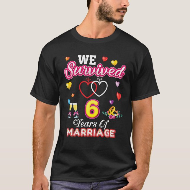 We Survived 6 Years Of Marriage 6Th Wedding Annive T-Shirt (Front)