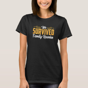 We Survived Family Reunion Gathering Families Meet T-Shirt