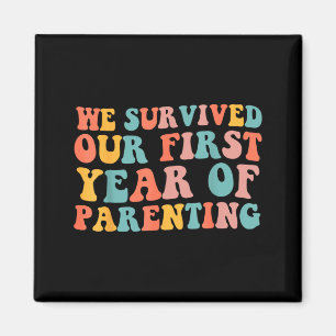 We Survived Our First Year Of Parenting Magnet