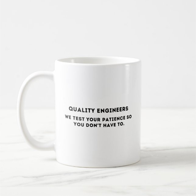 We test your patience, Funny Quality Engineer Coffee Mug (Left)