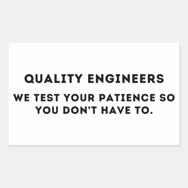 We test your patience, Funny Quality Engineer Rectangular Sticker (Front)