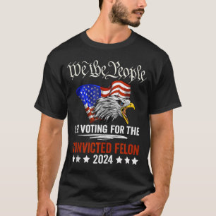 We The People 2024 I'M Voting For The Convicte T-Shirt