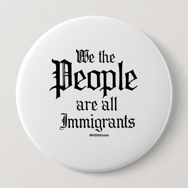 We the people are all immigrants 10 cm round badge (Front)