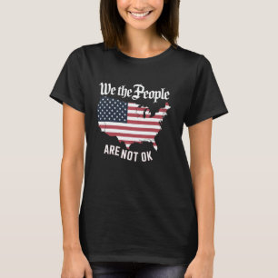 We The People Are Not Ok, Grunge Upside Down Ameri T-Shirt