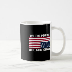 We The People Are Not Okay Flipped American Flag Coffee Mug
