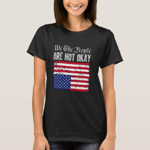 We The People Are Not Okay Flipped American Flag P T-Shirt