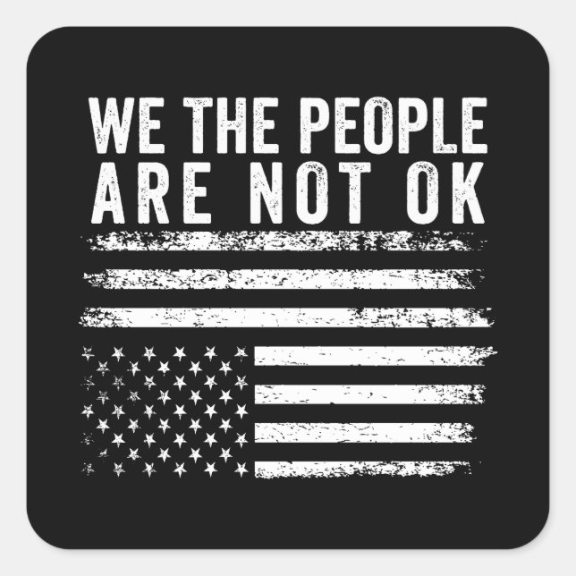 We The People Are Not Okay Flipped American Flag  Square Sticker (Front)