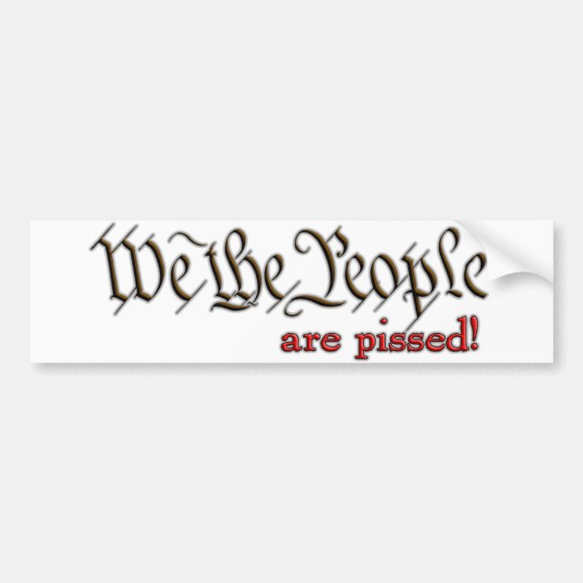We the People... are pissed! Bumper Sticker (Front)
