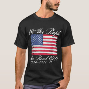 We The People Are Pissed Off America Flag 1776 202 T-Shirt