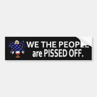 WE THE PEOPLE are PISSED OFF