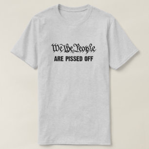We the people are pissed off  T-Shirt