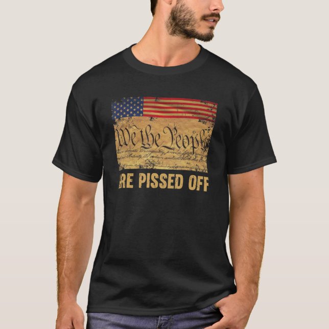We the People Are Pissed Off The Constitution Amer T-Shirt (Front)