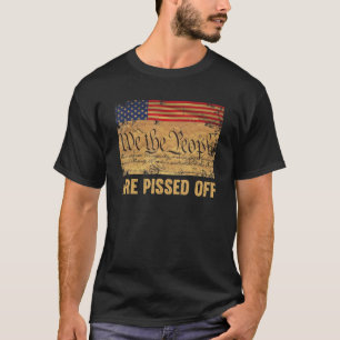 We the People Are Pissed Off The Constitution Amer T-Shirt