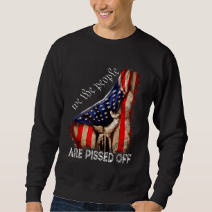 We the People Are Pissed Off Vintage US America Fl Sweatshirt