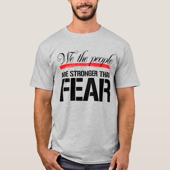 WE THE PEOPLE ARE STRONGER THAN FEAR T-Shirt (Front)