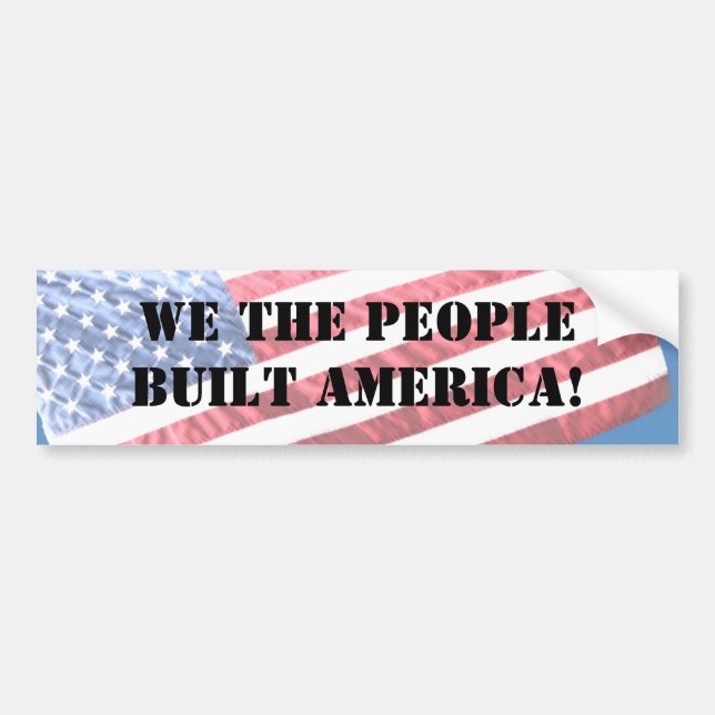 WE THE PEOPLE BUILT AMERICA!  BUMPER STICKER (Front)