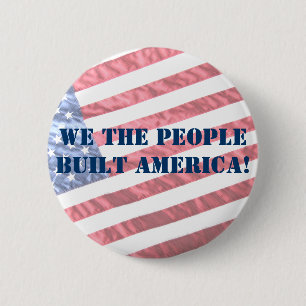 WE THE PEOPLE BUILT AMERICA! BUTTON