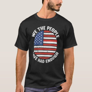 We The People Have Had Enough American 4th Of Jul T-Shirt