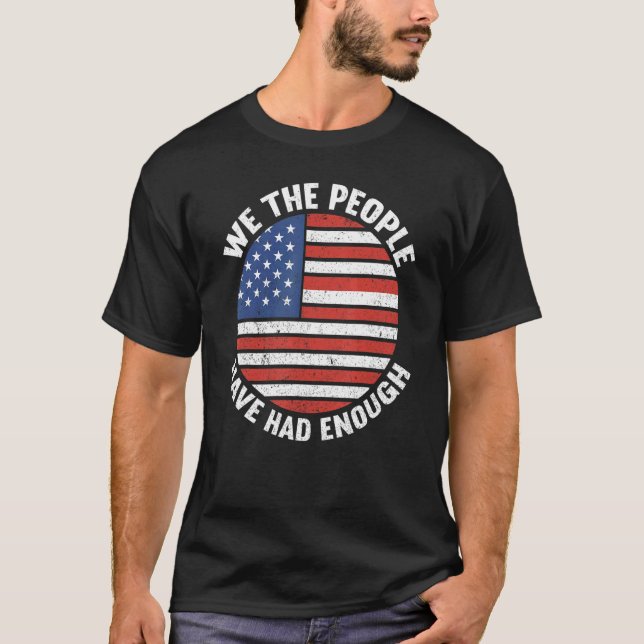 We The People Have Had Enough American  4th Of Jul T-Shirt (Front)