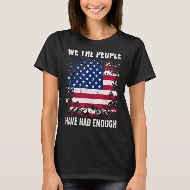 We The People Have Had Enough American  4th Of Jul T-Shirt (Front)