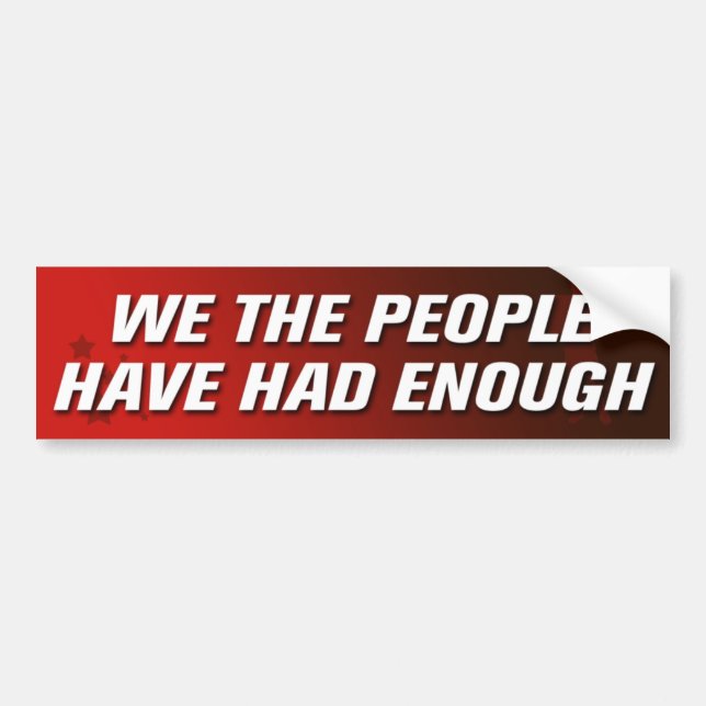 We The People Have Had Enough Bumper Sticker (Front)