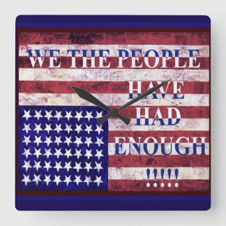 WE THE PEOPLE - HAVE HAD ENOUGH SQUARE WALL CLOCK