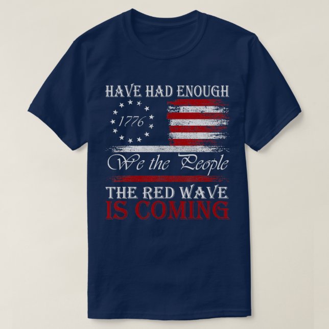 We The People Have Had Enough The Red Wave Is Comi T-Shirt (Design Front)