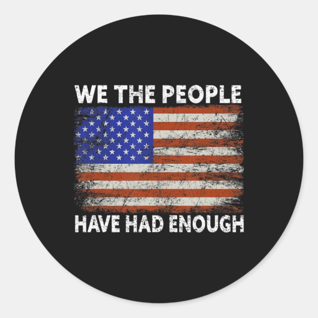 We The People Have Had Enough  USA Proud American  Classic Round Sticker (Front)