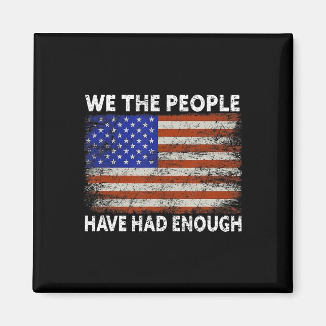 We The People Have Had Enough  USA Proud American  Magnet (Front)
