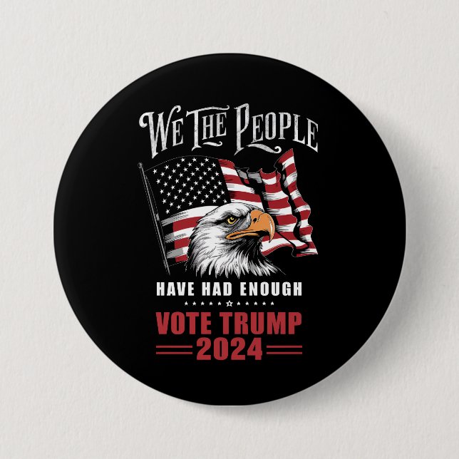 We The People Have Had Enough Vote Trump 2024  7.5 Cm Round Badge (Front)