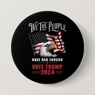We The People Have Had Enough Vote Trump 2024  7.5 Cm Round Badge
