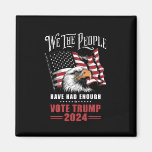 We The People Have Had Enough Vote Trump 2024 Magnet