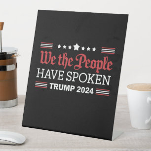 We The People Have Spoken Trump 2024 Pedestal Sign