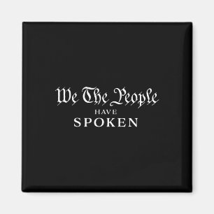 We The People Have Spoken Won Trump Wins Trump Ina Magnet