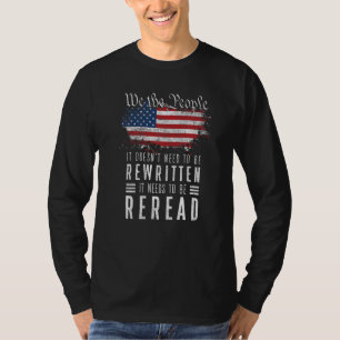 We The People It Needs To Be Reread constitution f T-Shirt