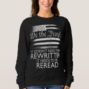 We The People It Needs To Be Reread Patriotic Cons Sweatshirt