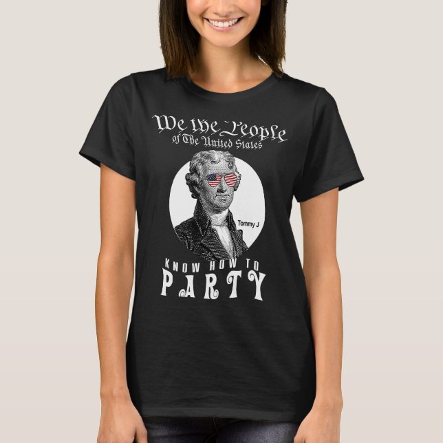 We The People Know How To Party Thomas Jefferson T-Shirt (Front)