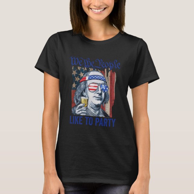 We The People Like To Party Ben Franklin Drinking T-Shirt (Front)