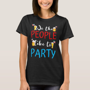 We The People Like To Party Drink Beer Women Men 4 T-Shirt