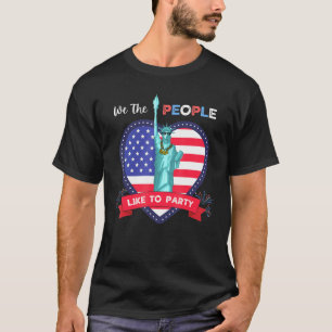 We The People Like To Party Statue Of Liberty 4th T-Shirt