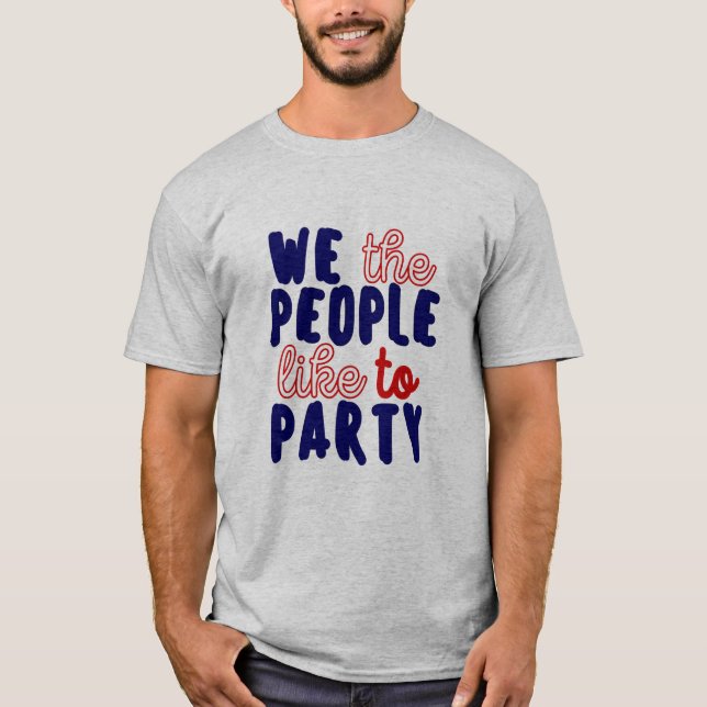 WE THE PEOPLE LIKE TO PARTY T-Shirt (Front)