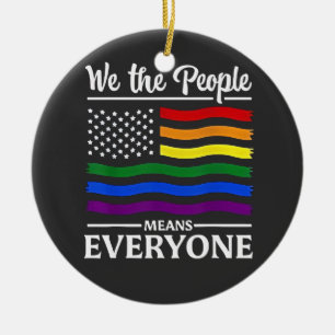 We The People Means Everyone LGBTQ Pride Month  Ceramic Ornament