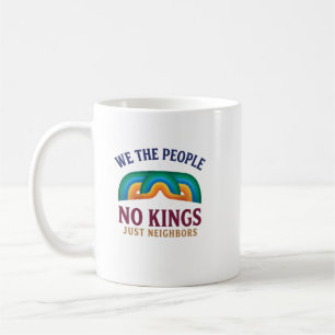 We The People No Kings Just Neighbours Patriotic C Coffee Mug