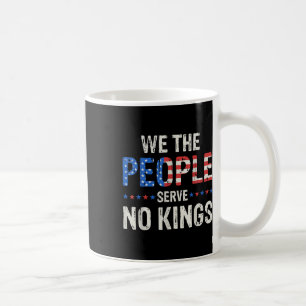 We The People Serve No Kings In America Since 1776 Coffee Mug