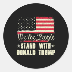 We The People Stand With Donald Trump American Fla Classic Round Sticker